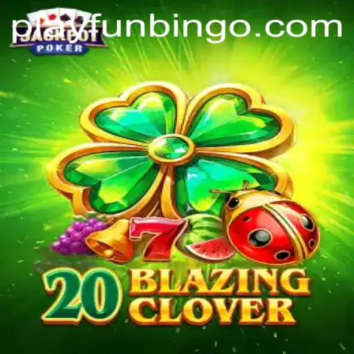 Discover the Thrill of 20BlazingClover and FunBingo